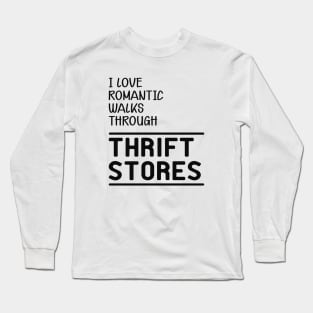 Thrift Store - I love romantic walks through thrift stores Long Sleeve T-Shirt